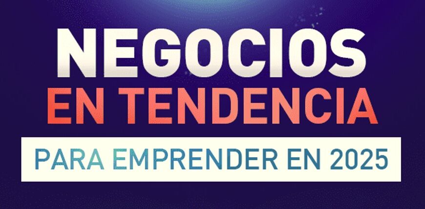 Tendencias de Negocios para Emprender en 2025